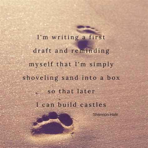 writing a first draft .. simply shoveling sand into a box so that later ...