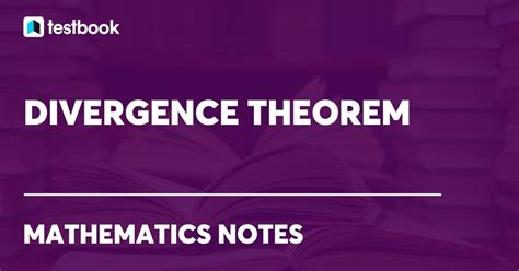 Divergence Theorem Formula with Proof, Applications & Examples