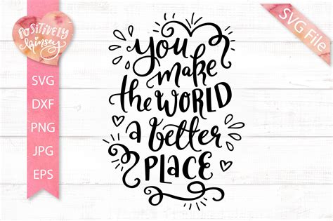 You Make the World a Better Place SVG DXF EPS PNG JPG Files (300158 ...