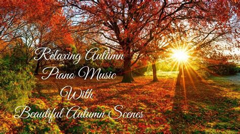 Relaxing Autumn, Piano Music, With Beautiful Autumn Scenes, Piano Music ...