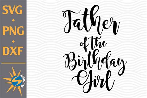 Father of the Birthday Girl SVG, PNG, DXF Digital Files Include By ...