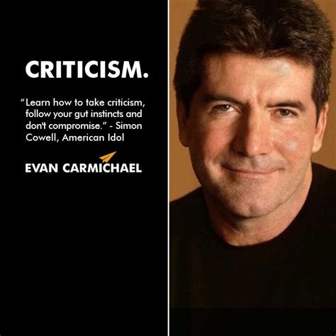 Simon Cowell quote | How to take criticism, Follow your gut instinct ...