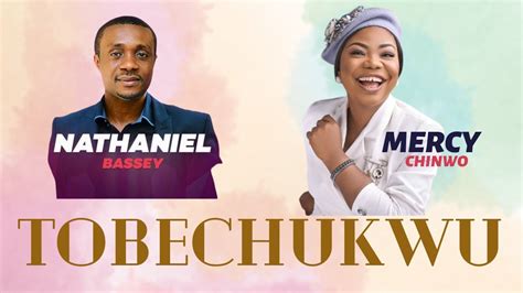 TOBECHUKWU - NATHANIEL BASSEY FT MERCY CHINWO || ONE HOUR LOOP ...