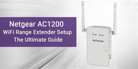 Netgear AC1200 WiFi Range Extender Setup: The Ultimate Guide