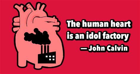 The human heart is an idol factory: a modern critique of John Calvin ...