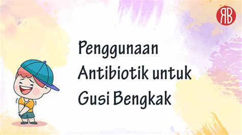 Penggunaan Antibiotik untuk Gusi Bengkak pada Anak