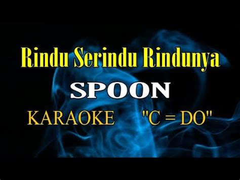 RINDU SERINDU RINDUNYA KARAOKE SPOON - YouTube