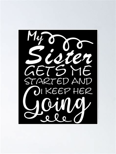 "My Sister Gets Me Started And I Keep Her Going - Siblings Always ...