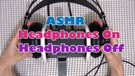 ASMR Binaural Sound Series #42: Headphones On and Off