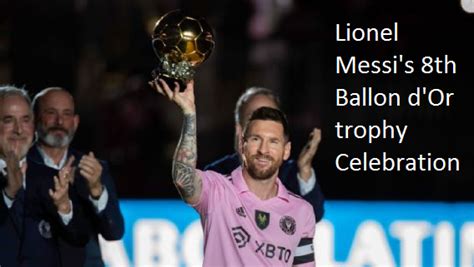 Lionel Messi’s 8th Ballon d’Or trophy Celebration