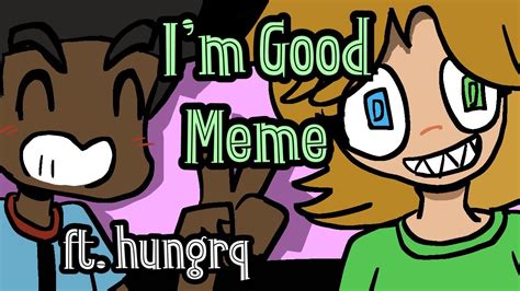 I’m Good Meme ft @hungrq - YouTube