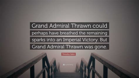 Timothy Zahn Quote: “Grand Admiral Thrawn could perhaps have breathed ...