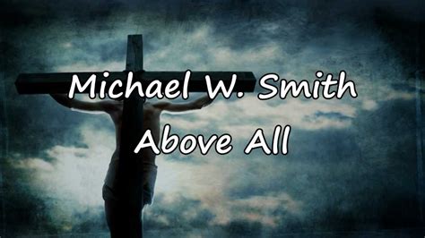 Michael W. Smith - Above All [with lyrics] - YouTube