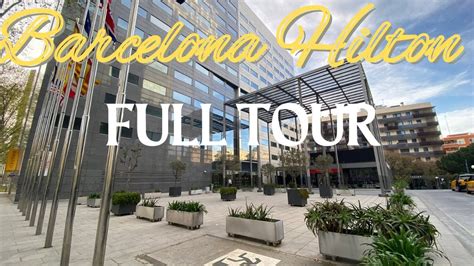 Hilton Barcelona Full Tour | Barcelona, Spain - YouTube