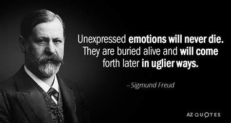 Sigmund Freud quote: Unexpressed emotions will never die. They are ...