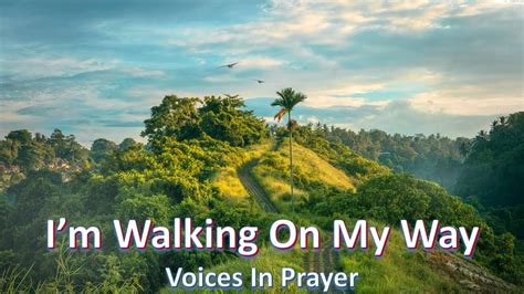 I'm Walking On My Way To The Lord - Voices In Prayer - With lyrics ...