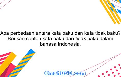 Apa perbedaan antara kata baku dan kata tidak baku? Berikan contoh kata ...