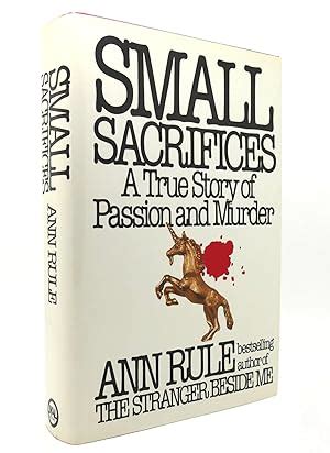 Small Sacrifices by Ann Rule, First Edition - AbeBooks