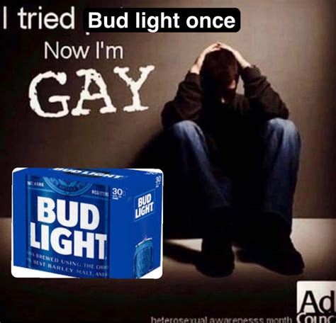 Bud light once | @ipissexcellence | Memes