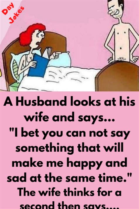 Husband asks wife what will make me happy and sad at same time - Day Jokes