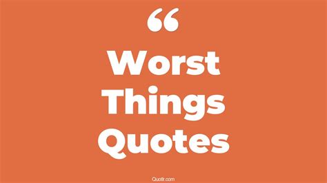 35+ Useful Worst Things Quotes That Will Unlock Your True Potential