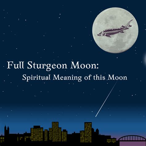 Full Sturgeon Moon: Spiritual Meaning of this Moon - Trusted Astrology