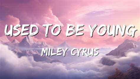 Miley Cyrus - Used To Be Young (Lyrics) - YouTube