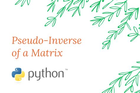 Numpy linalg.pinv(): Computing the Pseudo-Inverse of a Matrix - AskPython