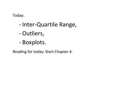 - Inter-Quartile Range, - Outliers, - Boxplots. Today: