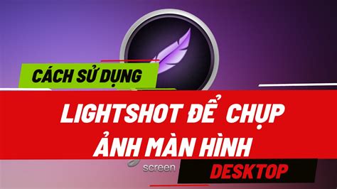 LightShot là gì? Cách sử dụng LightShot để chụp ảnh màn hình trên ...