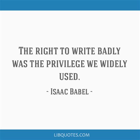 The right to write badly was the privilege we widely used.