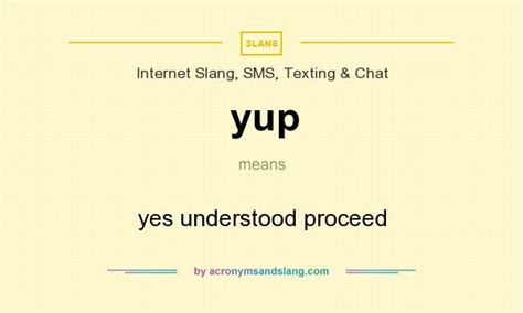 yup - yes understood proceed in Internet Slang, SMS, Texting & Chat by ...