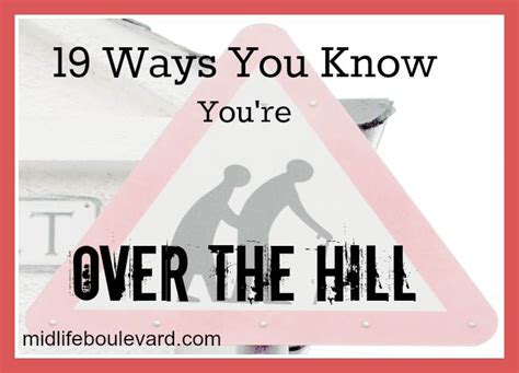 19 Ways You Know You're Over the Hill - Midlife Boulevard