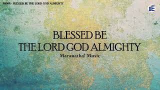 Blessed Be The Lord God Almighty by Maranatha! Music - Lyrics Video ...