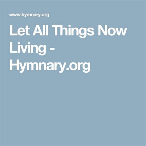 Let All Things Now Living - Hymnary.org | Let it be, All things, Songs