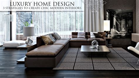 Luxury Home Design – 3 Strategies to Create Chic Modern Interiors – The ...