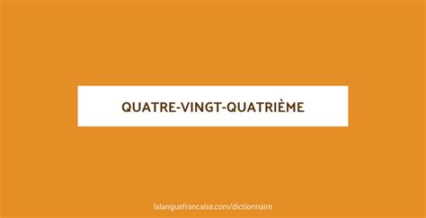 Définition de quatre-vingt-quatrième | Dictionnaire français