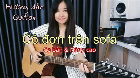 [Hướng dẫn Guitar] Cô đơn trên sofa | Cơ Bản & Nâng Cao | Hồ Ngọc Hà ...