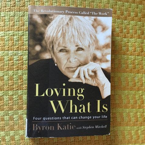 Loving What Is by Byron Katie with Stephen Mitchell - Four Questions ...