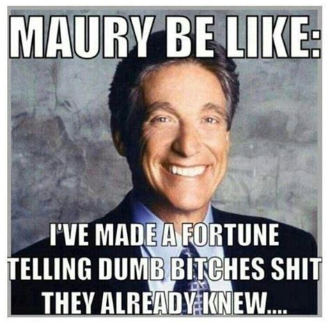 39 best Maury Meme images on Pinterest | Funny stuff, Funny things and ...