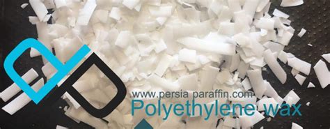 Properties and features of polyethylene wax - persiaparaffin.com