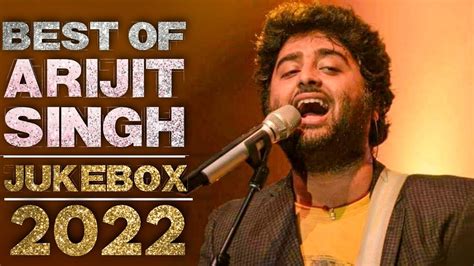 Arijit Singh New Songs 2022 Jukebox | Arjit Singh All New Superhit ...