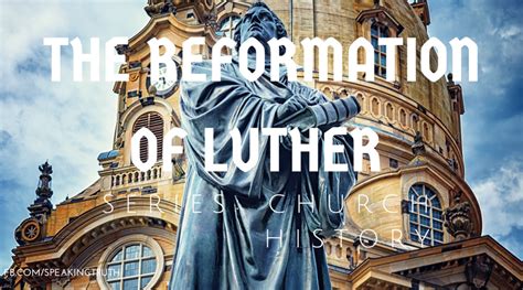 The Reformation of Luther – Speaking the Truth in Love