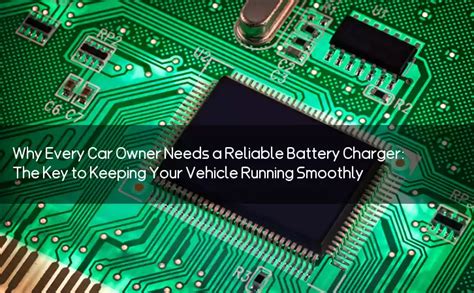 Why Every Car Owner Needs a Reliable Battery Charger: The Key to ...