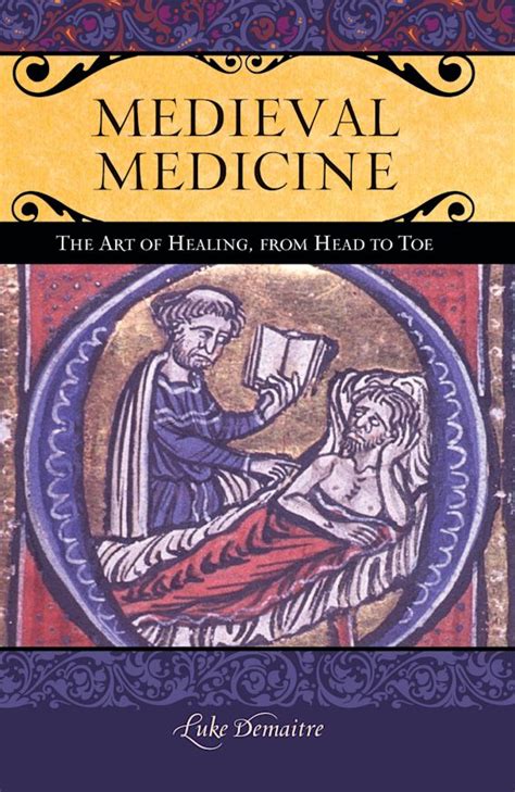 Medieval Medicine: The Art of Healing, from Head to Toe: Praeger Series ...