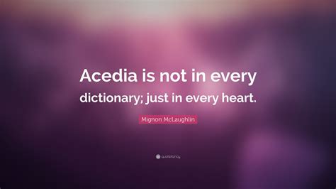 Mignon McLaughlin Quote: “Acedia is not in every dictionary; just in ...