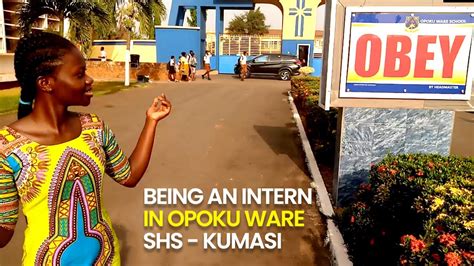 INTERNING AT OPOKU WARE SHS (OWASS), KUMASI - Campus Tour, Tips, Watch ...