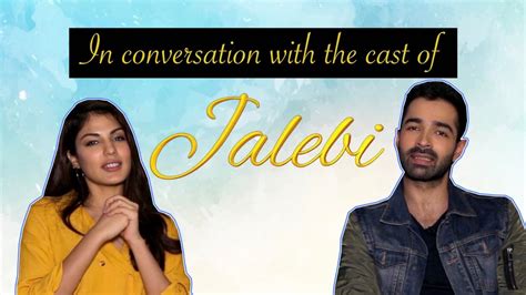 Jalebi Movie | Jalebi Movie Cast Exclusive Interview | Rhea Chakraborty ...