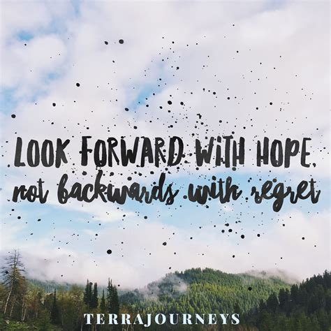 Look Forward With Hope, Not Backwards With Regrets #Inspiration Looking ...