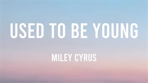 Used To Be Young - Miley Cyrus Lyric Version 💭 - YouTube